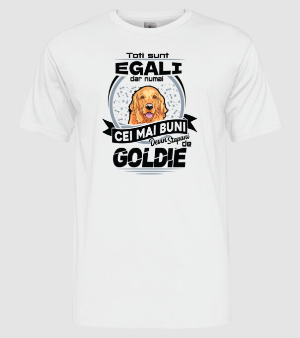 Toți sunt egali, dar numai cei mai buni devin stăpâni de goldie model alb pe tricou