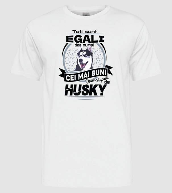 Toți sunt egali, dar numai cei mai buni devin stăpâni de husky model alb pe tricou