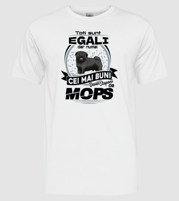 Toți sunt egali, dar numai cei mai buni devin stăpâni de mops model alb pe tricou