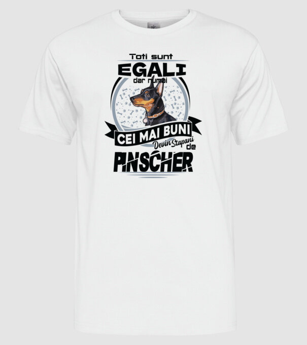 Toți sunt egali, dar numai cei mai buni devin stăpâni de pinscher model alb pe tricou