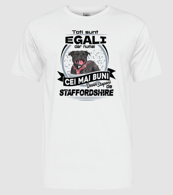 Toți sunt egali, dar numai cei mai buni devin stăpâni de staffordshire model alb pe tricou