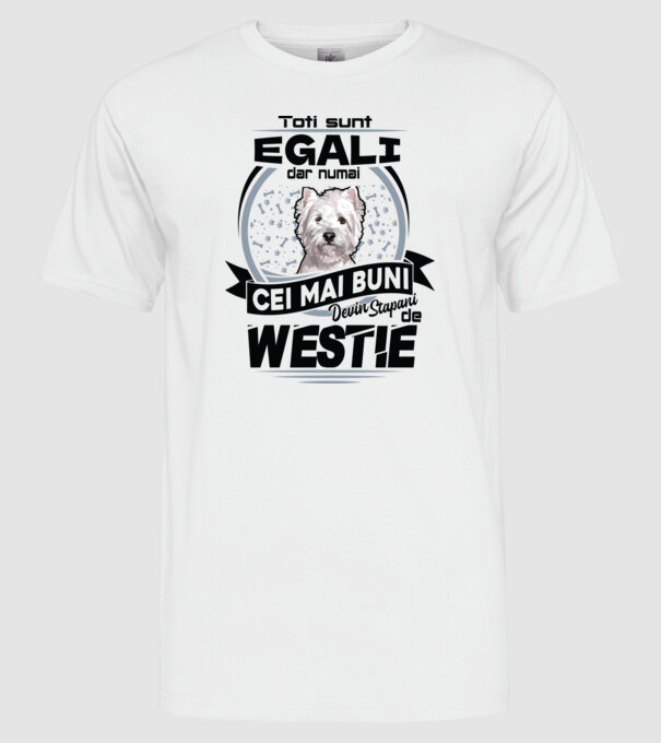 Toți sunt egali, dar numai cei mai buni devin stăpâni de westie model alb pe tricou