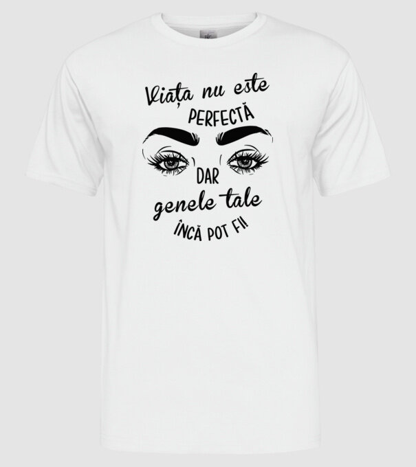 Viața nu este perfectă, dar genele tale încă pot fi! model alb pe tricou