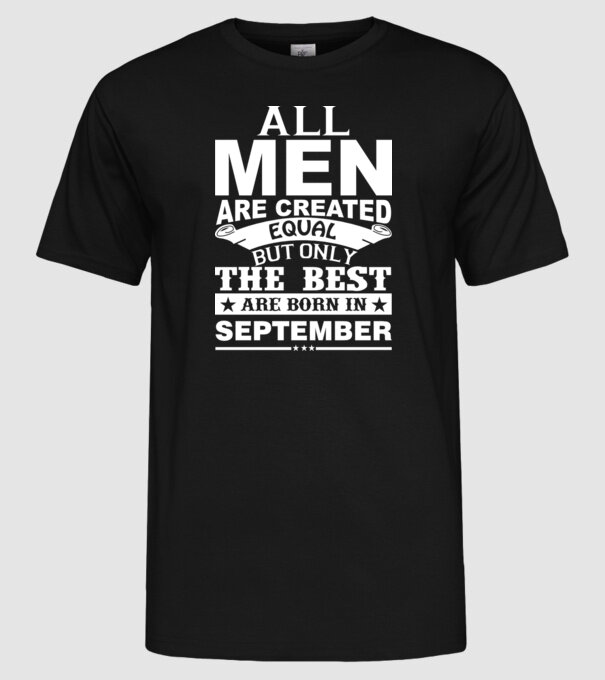 All men are created equal but only the best are born in september model negru pe tricou