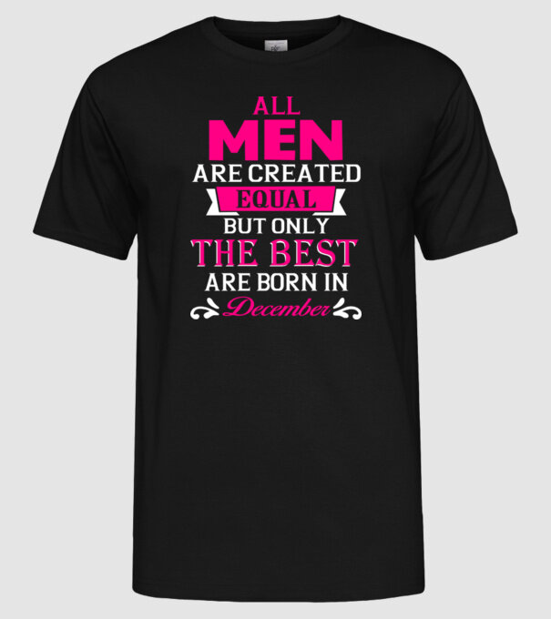 All men created equal but only the beat are born in december model negru pe tricou