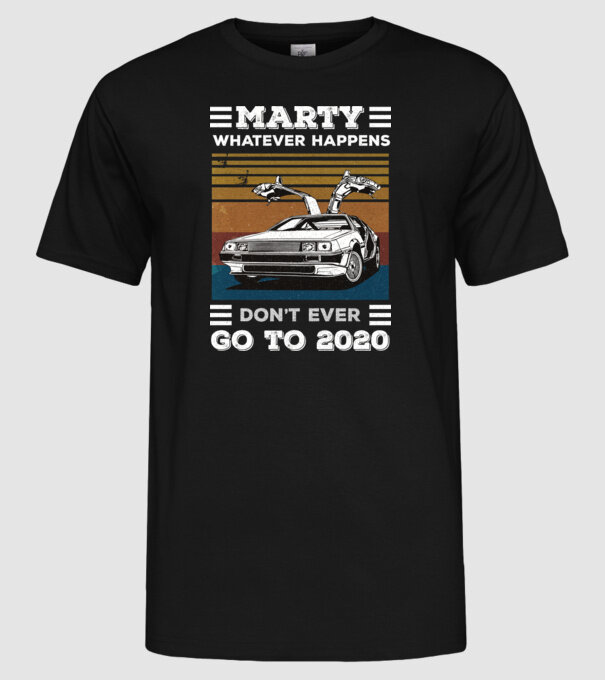 Marty don't ever go to 2020 model negru pe tricou