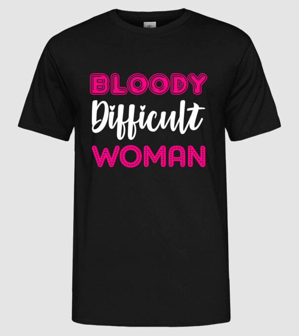 Bloody difficult woman model negru pe tricou