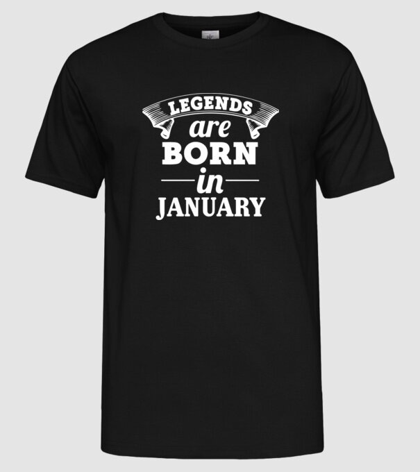 Legends are born in January model negru pe tricou