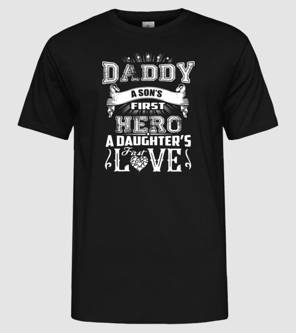Daddy, a sons first hero, a daughters first love model negru pe tricou