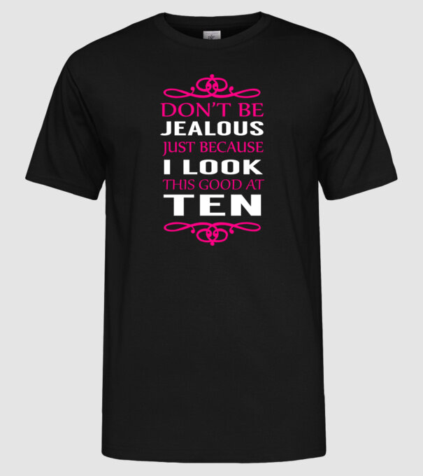 'Don''t be jealous - 10' model negru pe tricou