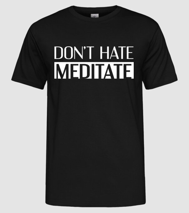 'Don''t hate, meditate' model negru pe tricou