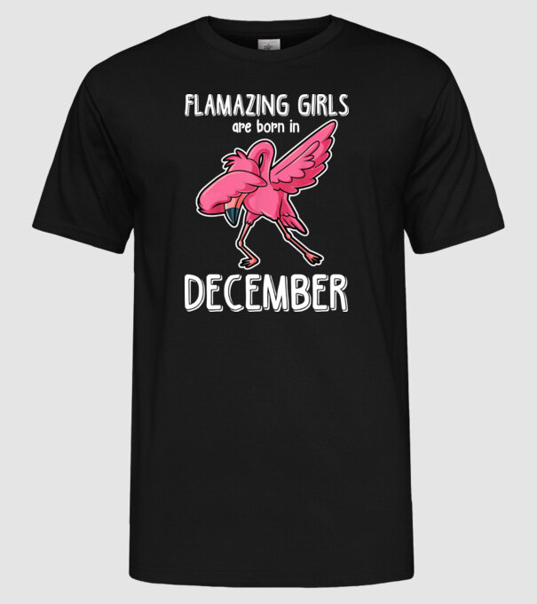 flamazing girls are born in december model negru pe tricou