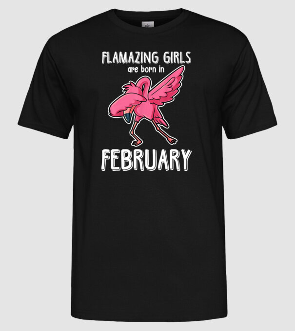 Flamazing girls are born in february model negru pe tricou