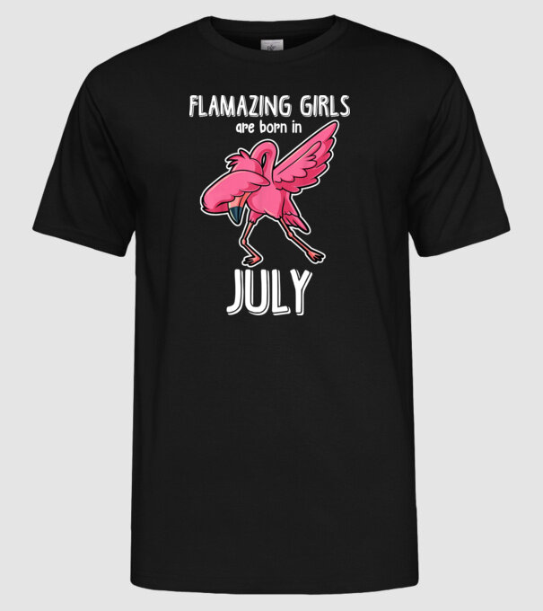 flamazing girls are born in july model negru pe tricou