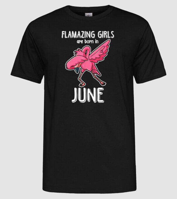 flamazing girls are born in june model negru pe tricou
