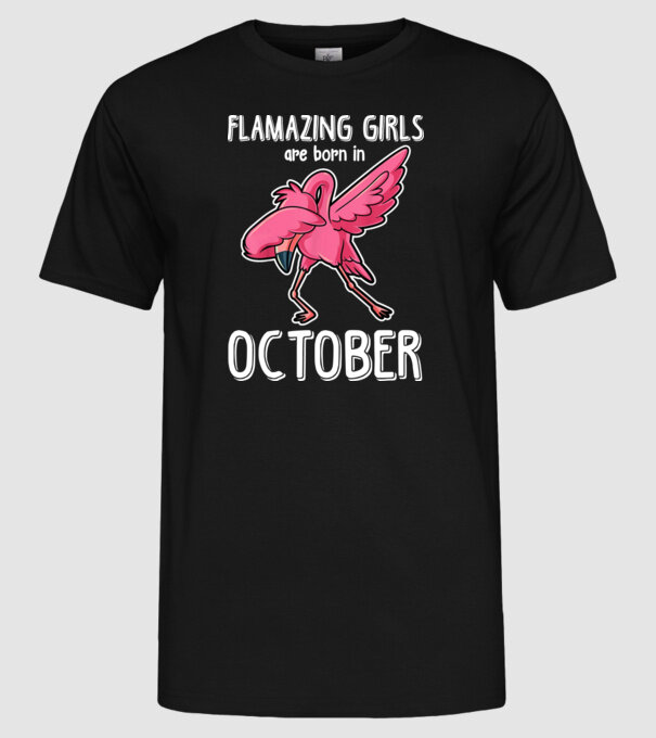 Flamazing girls are born in october model negru pe tricou