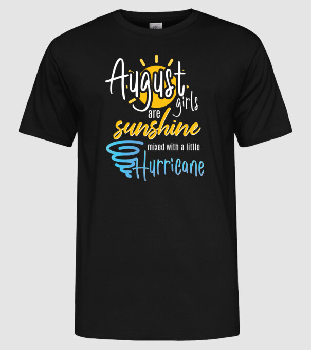 August Girls are Sunshine mixed with a little Hurricane model negru pe tricou