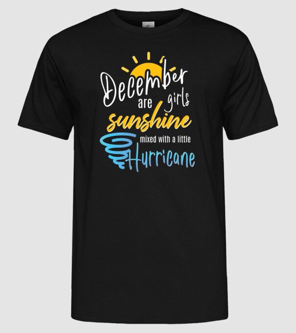 December Girls are Sunshine mixed with a little Hurricane model negru pe tricou