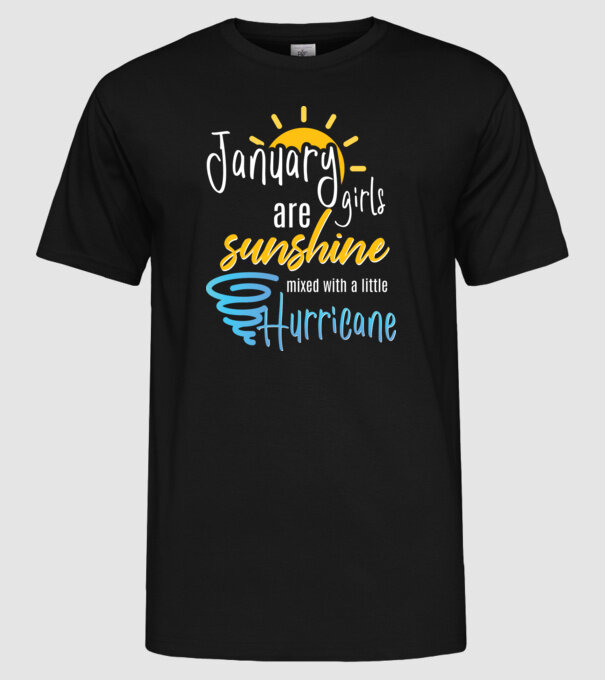 January Girls are Sunshine mixed with a little Hurricane model negru pe tricou