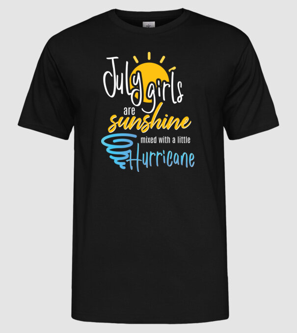 July Girls are Sunshine mixed with a little Hurricane model negru pe tricou