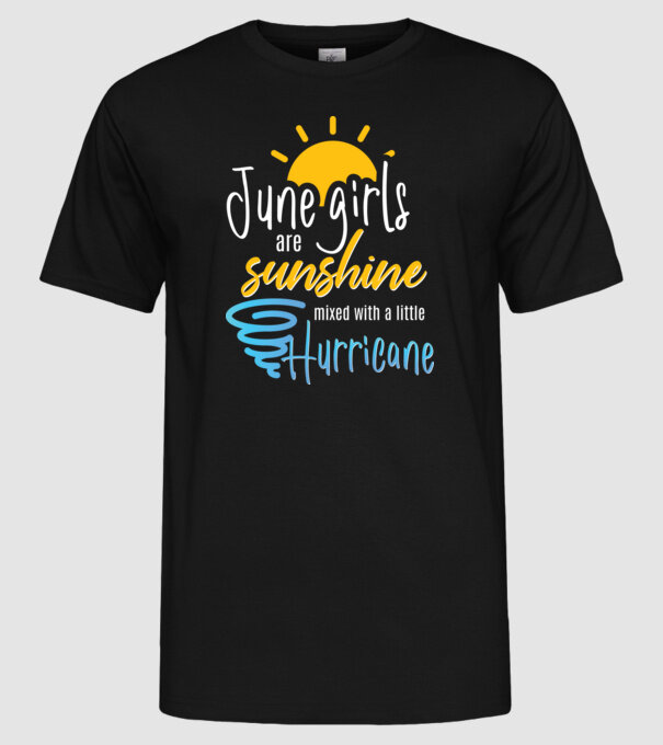 June Girls are Sunshine mixed with a little Hurricane model negru pe tricou