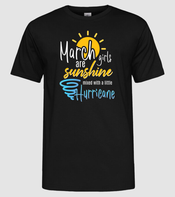 March Girls are Sunshine mixed with a little Hurricane model negru pe tricou