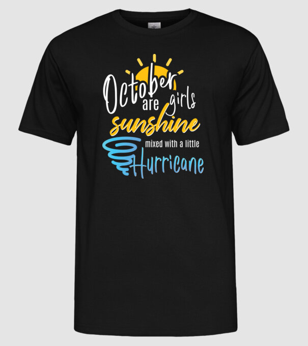 October Girls are Sunshine mixed with a little Hurricane model negru pe tricou