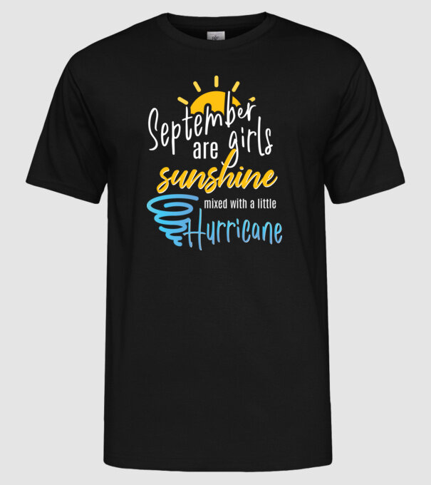 September Girls are Sunshine mixed with a little Hurricane model negru pe tricou