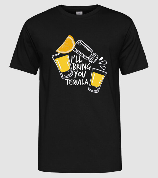 'I''ll bring you tequila' model negru pe tricou
