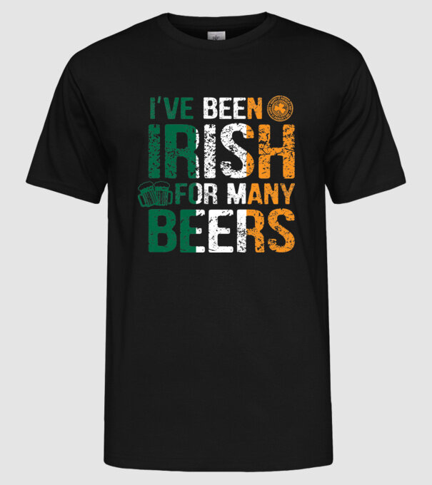 'I''ve been Irish So many Beers' model negru pe tricou