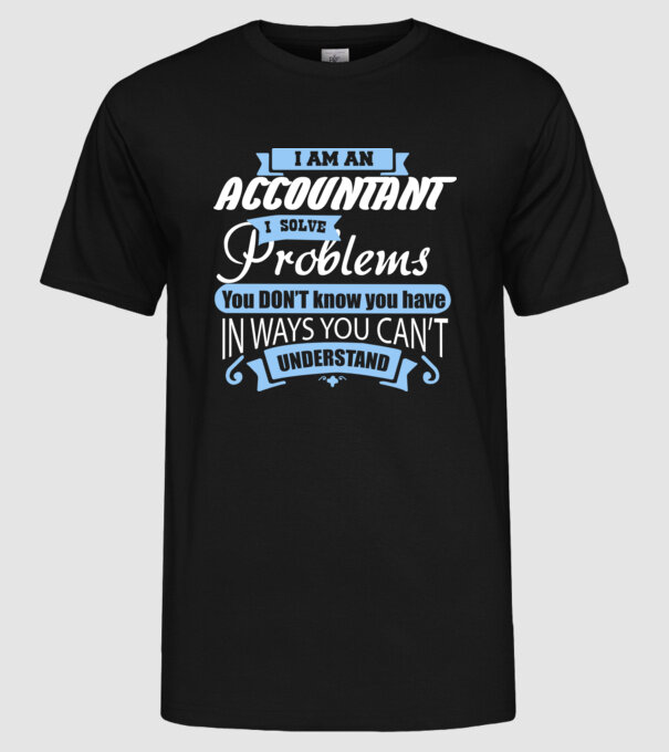 I am an accountant I solve problems model negru pe tricou