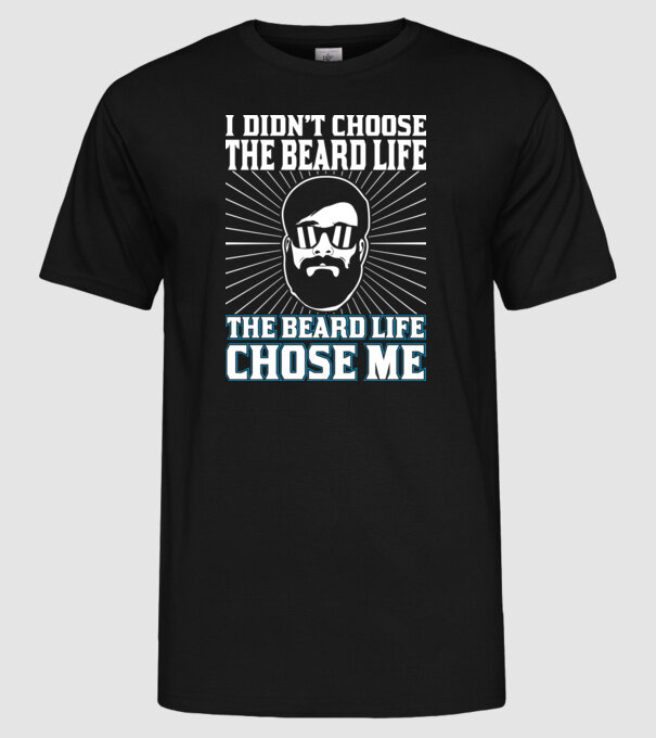 'I didn''t choose the beard life' model negru pe tricou
