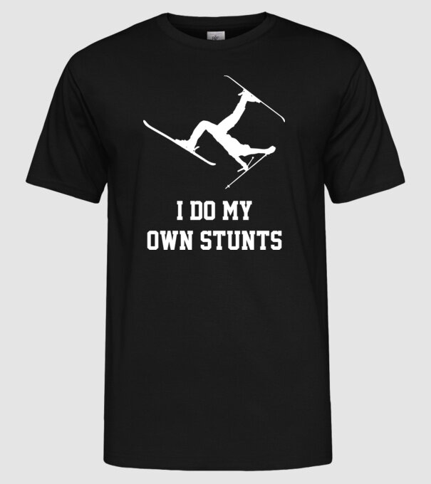 I do my own stunts model negru pe tricou