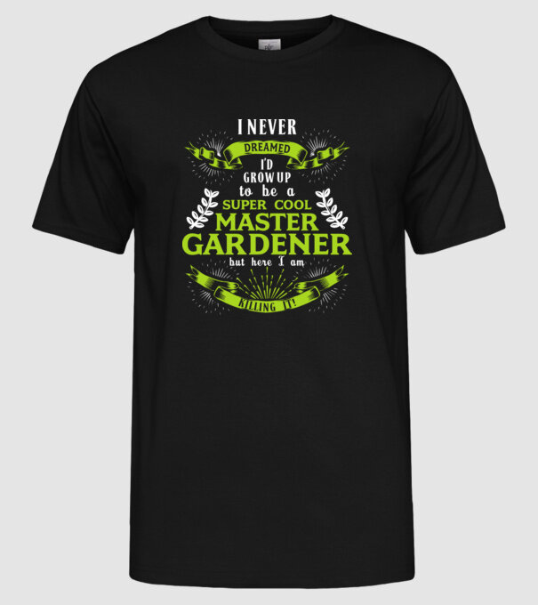 I never dreamed gardener drk model negru pe tricou