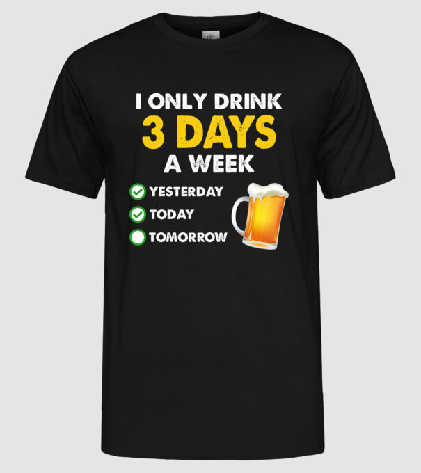 I only drink 3 days a week model negru pe tricou
