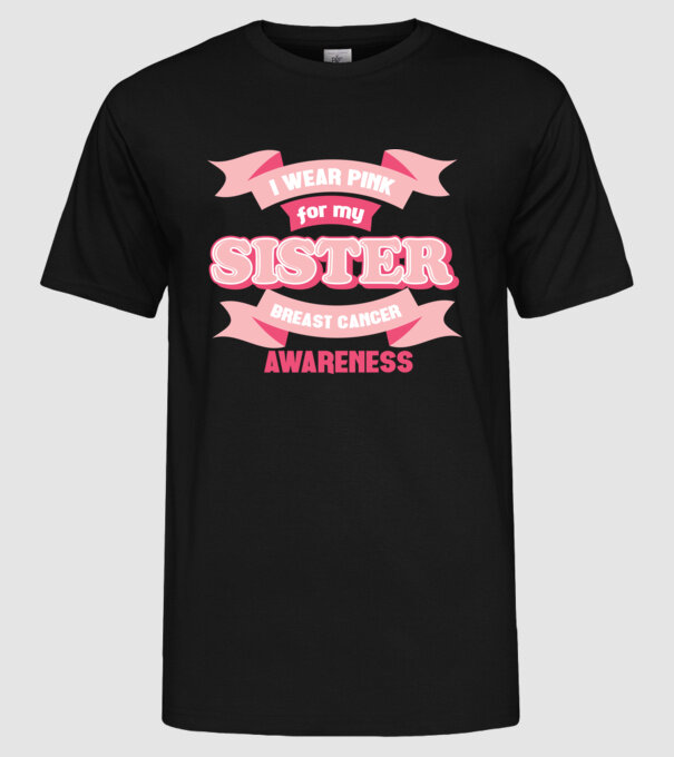 I wear pink for my sister model negru pe tricou