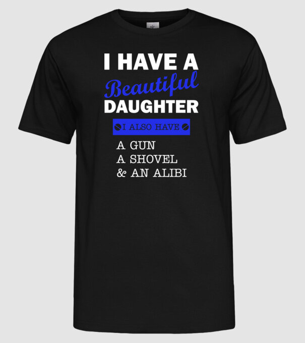 I have a beautiful daughter, and also a shovel model negru pe tricou
