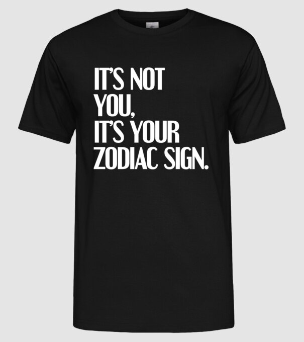 Its your zodiac sign model negru pe tricou