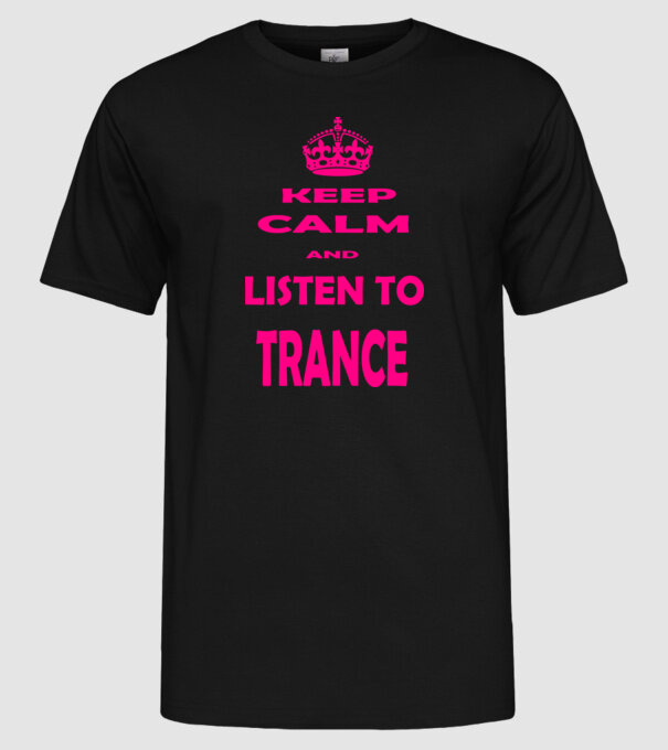 Keep Calm and Listen To Trance model negru pe tricou