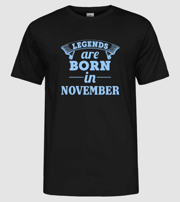 Legends are born in November model negru pe tricou