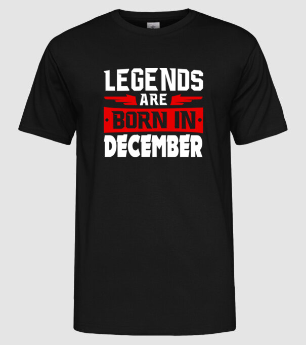 Legends are born in December model negru pe tricou