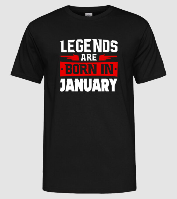 Legends are born in January model negru pe tricou