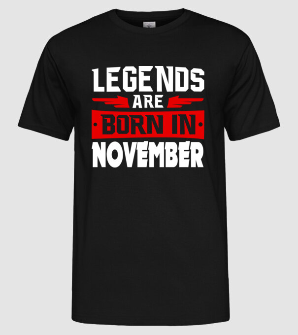 Legends are born in November model negru pe tricou