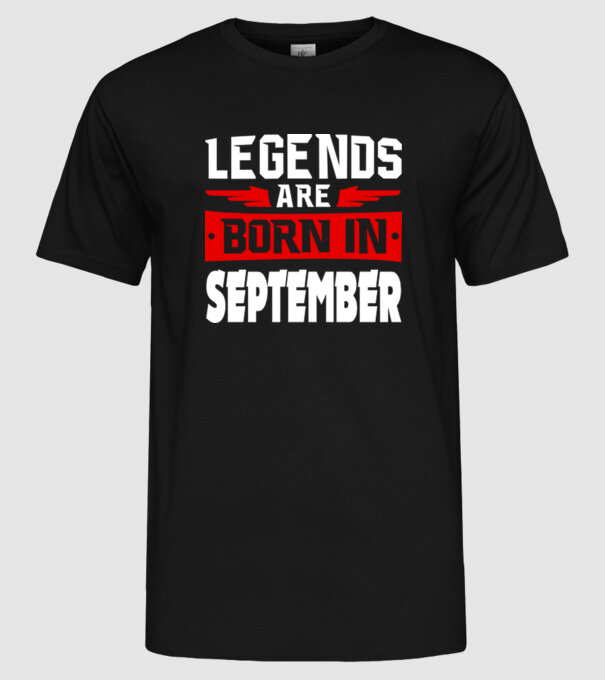 Legends are born in September model negru pe tricou