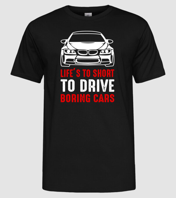 Life is too short to drive boring cars model negru pe tricou