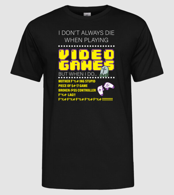 I don't always die when playing video games model negru pe tricou
