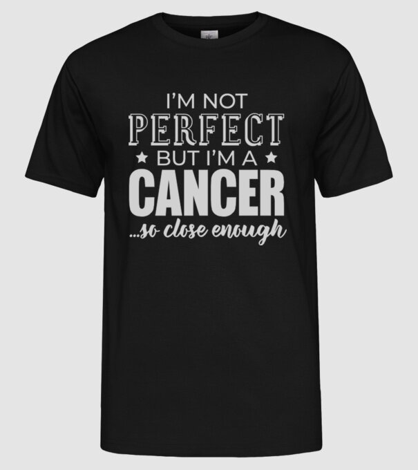 Not perfect, but CANCER model negru pe tricou