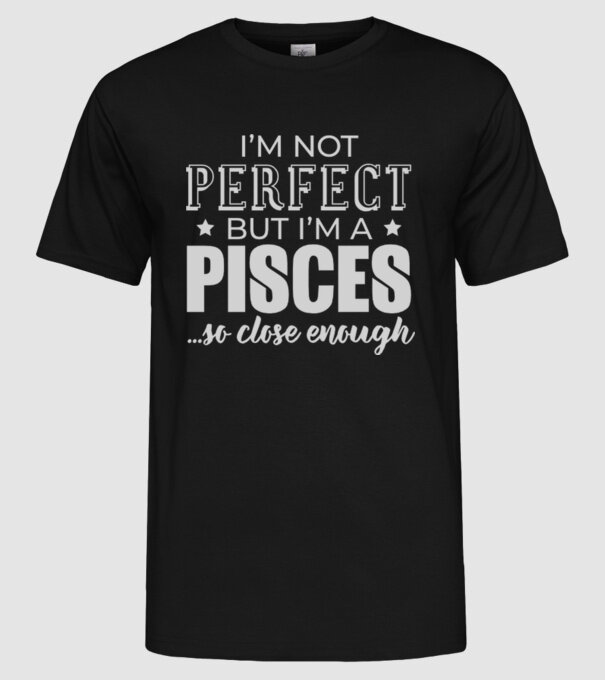 Not perfect, but PISCES model negru pe tricou