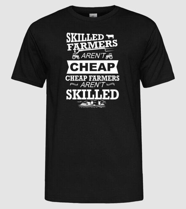 'Skilled farmers aren''t cheap Cu tractor' model negru pe tricou