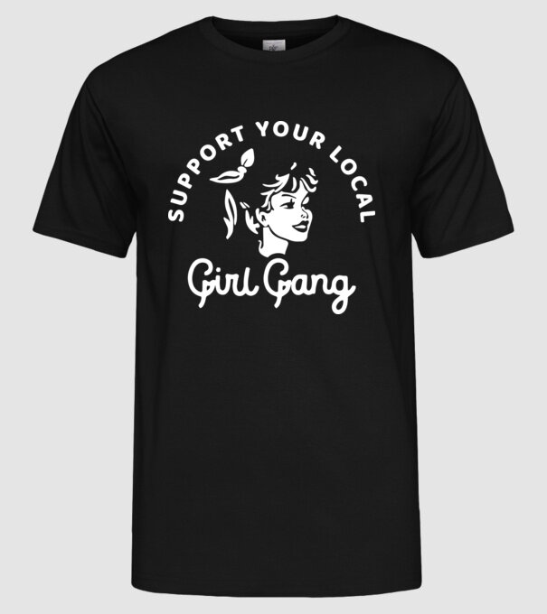Support your local girl gang model negru pe tricou